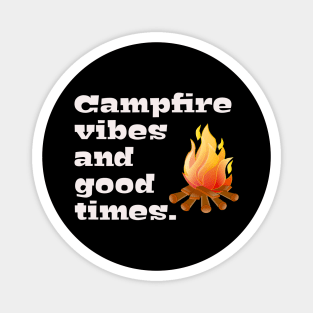 Campfire Vibes and Good Times! Magnet